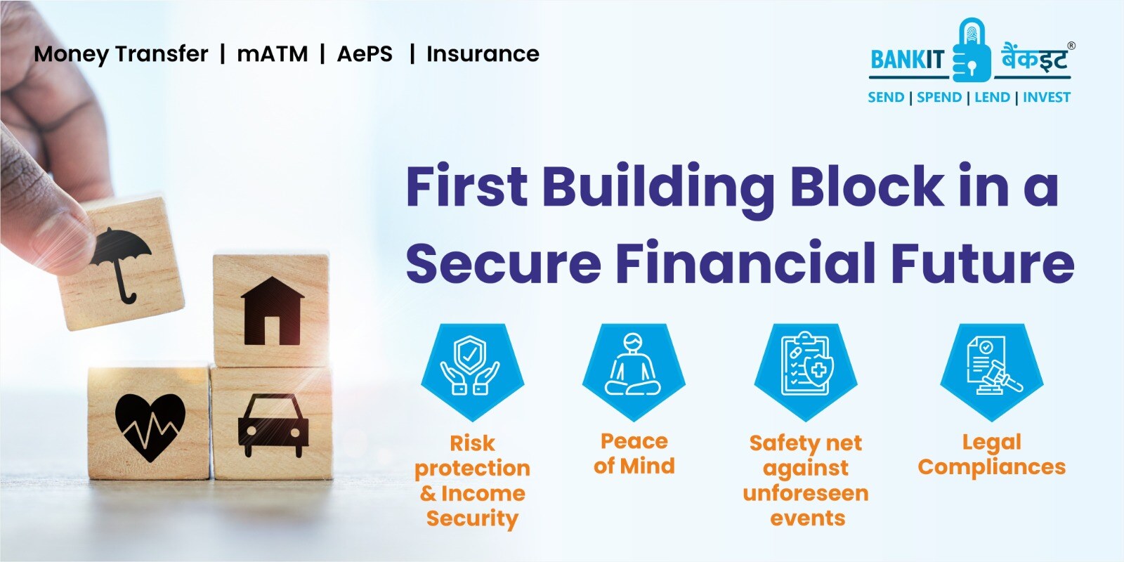 First Building Block in a Secure Financial Future  1. Risk protection & Income Security  2. Peace of Mind 3. Safety net against unforeseen events 4. Legal Compliances